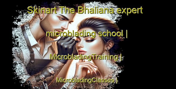 Skinart The Bhaliana expert microblading school | MicrobladingTraining | MicrobladingClasses | SkinartTraining-India